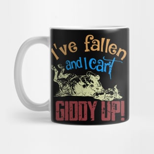 I'VE FALLEN AND I CAN'T GIDDY UP Mug